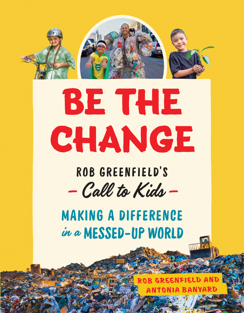 Be the Change - Rob Greenfield, Antonia Banyard