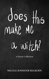Does This Make Me A Witch? -  Nicole Jennifer Milburn