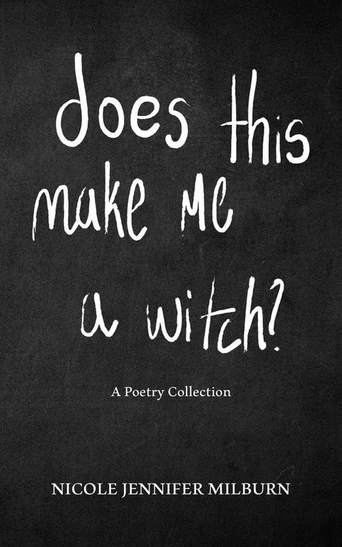 Does This Make Me A Witch? -  Nicole Jennifer Milburn