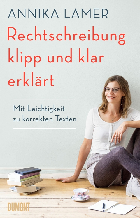 Rechtschreibung klipp und klar erklärt - Annika Lamer