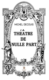 Théâtre de nulle part - Michel Decouis