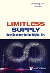 LIMITLESS SUPPLY: NEW ECONOMY IN THE DIGITAL ERA - Chunsheng Zhou, Xiuhai Hu