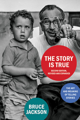 Story Is True, Second Edition, Revised and Expanded -  Bruce Jackson