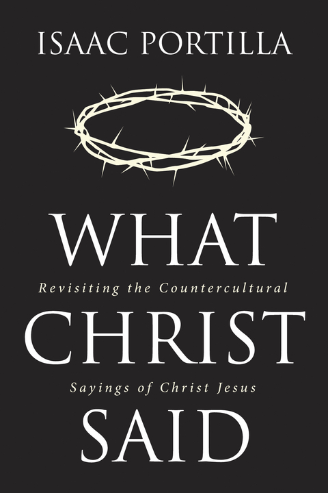 What Christ Said -  Isaac Portilla