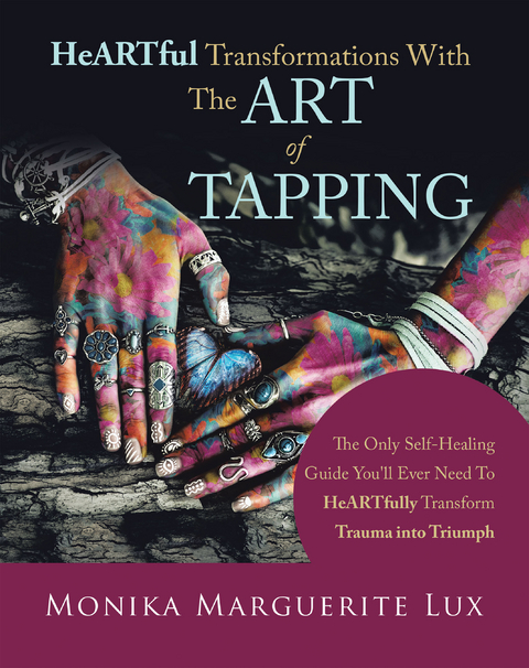 Heartful Transformations with the Art of Tapping -  Monika Marguerite Lux