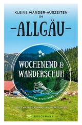 Wochenend und Wanderschuh – Kleine Wander-Auszeiten im Allgäu - Wilfried Bahnmüller, Lisa Bahnmüller