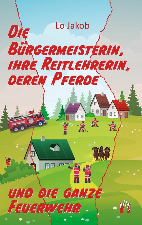 Die Bürgermeisterin, ihre Reitlehrerin, deren Pferde und die ganze Feuerwehr - Lo Jakob