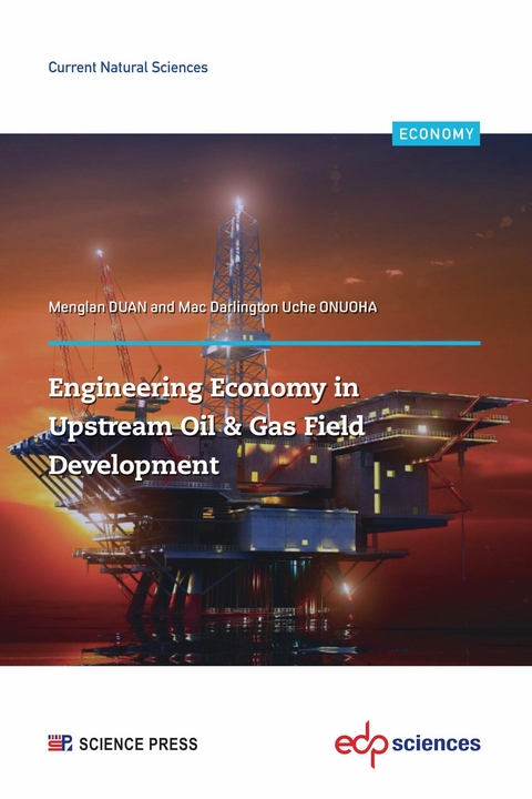 Engineering Economy in Upstream Oil & Gas Field Development - Menglan Duan, Mac Darlington Uche Onuoha