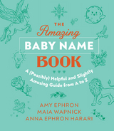 Amazing Baby Name Book -  Amy Ephron,  Anna Ephron Harari,  Maia Wapnick