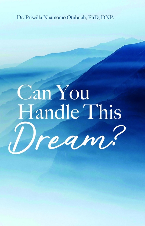 Can You Handle This Dream? -  Priscilla Naamomo Otubuah