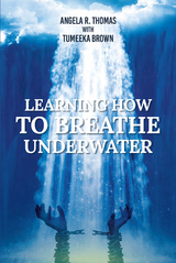 Learning How to Breathe Under Water -  Angela R. Thomas