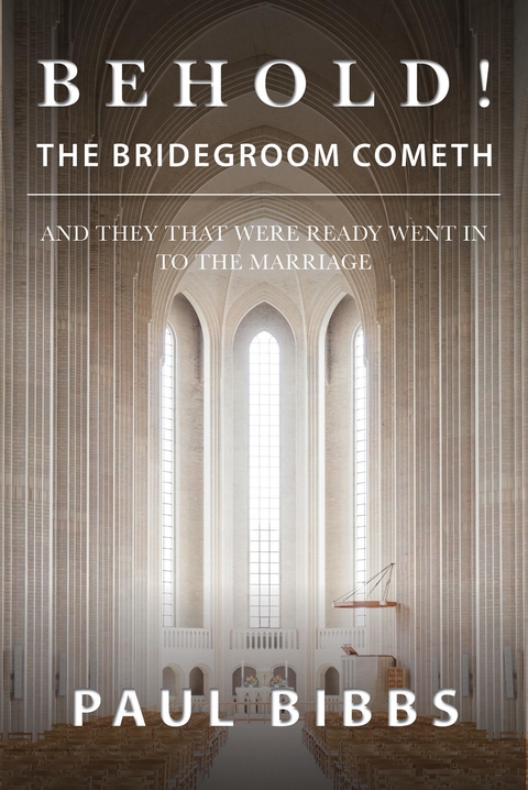 Behold! The Bridegroom Cometh -  Paul Bibbs