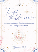 Trust the Universe -  STEPHANIE KEITH