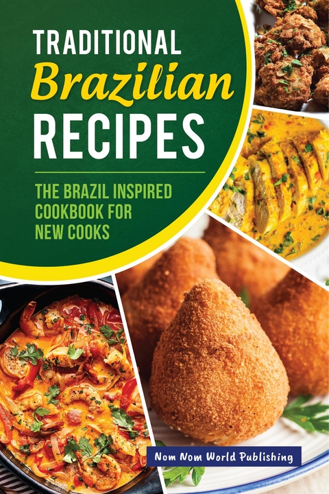 Traditional Brazilian Recipes - Nom Nom World Publishing