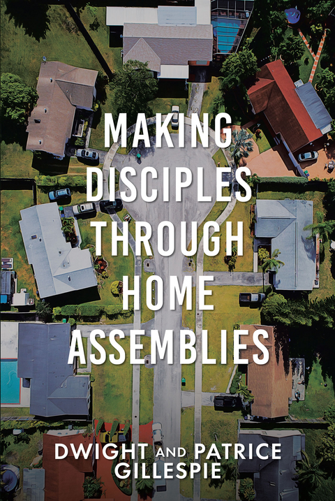Making Disciples Through Home Assemblies -  Dwight, Patrice Gillespie