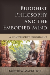 Buddhist Philosophy and the Embodied Mind -  Matthew MacKenzie