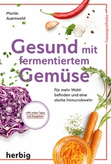 Gesund mit fermentiertem Gemüse - Martin Auerswald