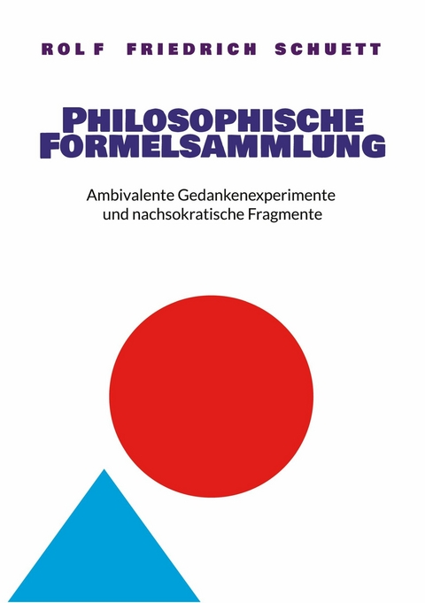 Philosophische Formelsammlung - Rolf Friedrich Schuett