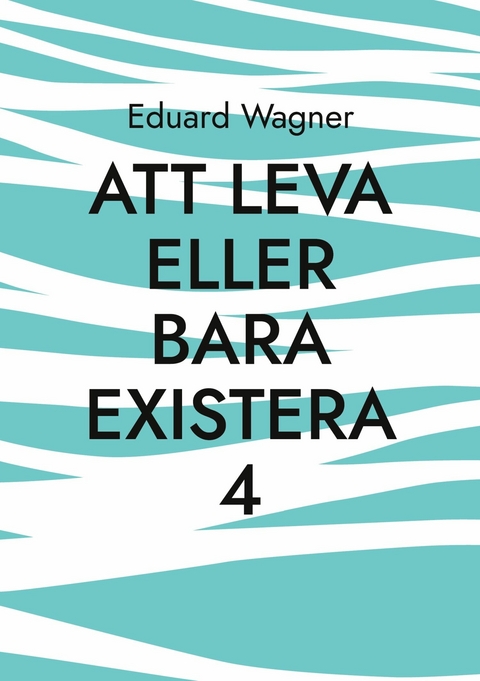 Att leva eller bara existera 4 - Eduard Wagner