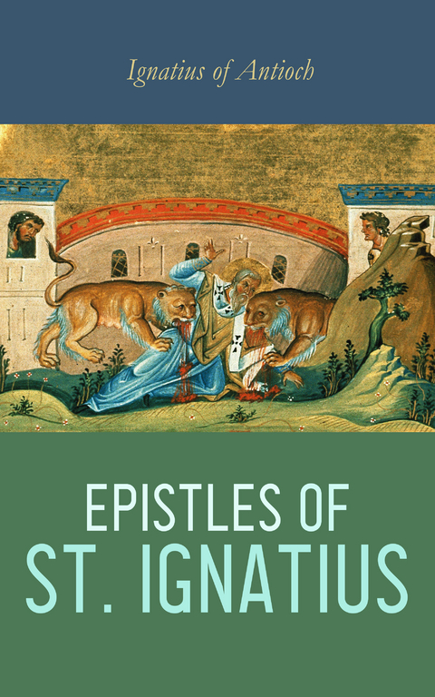 Epistles of St. Ignatius - Ignatius Of Antioch
