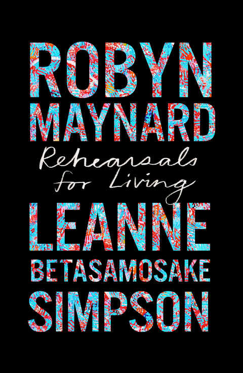 Rehearsals for Living - Robyn Maynard, Leanne Betasamosake Simpson