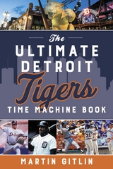 Ultimate Detroit Tigers Time Machine Book -  Martin Gitlin