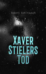 Xaver Stielers Tod - Robert Kohlrausch