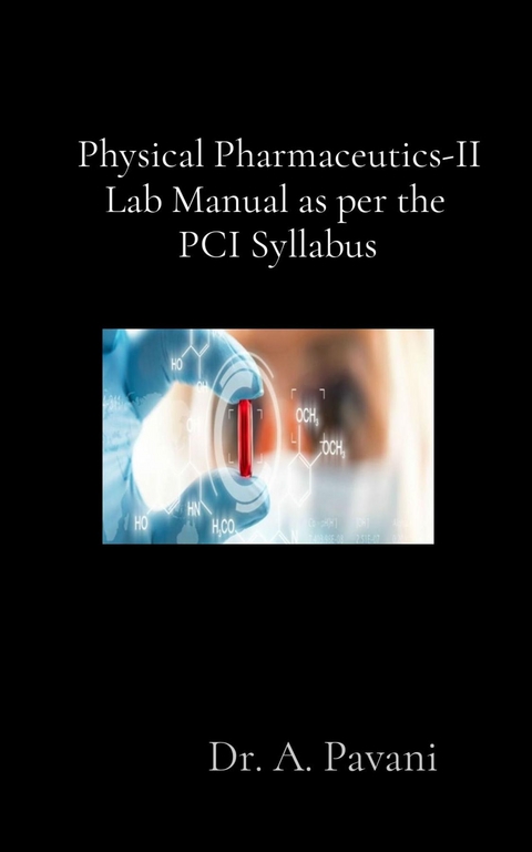 Physical Pharmaceutics-II  Lab Manual as per the  PCI Syllabus -  A. Pavani