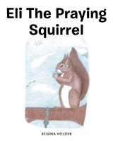 Eli the Praying Squirrel - Regina Holder