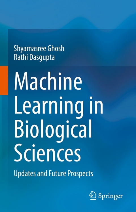 Machine Learning in Biological Sciences -  Rathi Dasgupta,  Shyamasree Ghosh