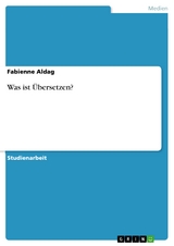 Was ist Übersetzen? - Fabienne Aldag