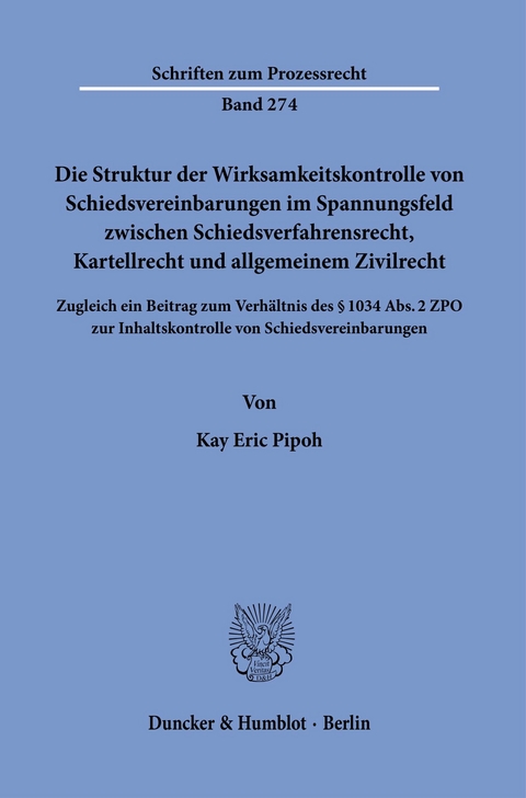 Die Struktur der Wirksamkeitskontrolle von Schiedsvereinbarungen im Spannungsfeld zwischen Schiedsverfahrensrecht, Kartellrecht und allgemeinem Zivilrecht. -  Kay Eric Pipoh