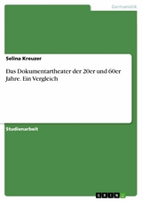 Das Dokumentartheater der 20er und 60er Jahre. Ein Vergleich - Selina Kreuzer