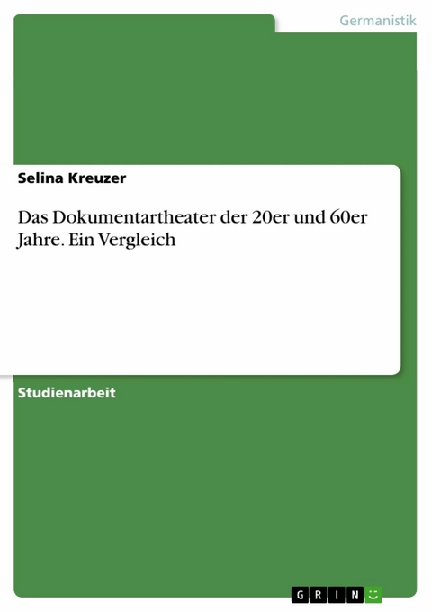 Das Dokumentartheater der 20er und 60er Jahre. Ein Vergleich - Selina Kreuzer