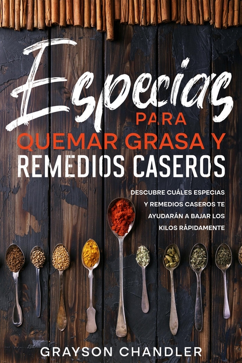 Especias para Quemar Grasa y Remedios Caseros - Grayson Chandler