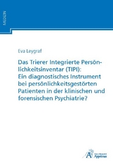 Das Trierer Integrierte Persönlichkeitsinventar (TIPI): Ein diagnostisches Instrument bei persönlichkeitsgestörten Patienten in der klinischen und forensischen Psychiatrie? - Eva Leygraf