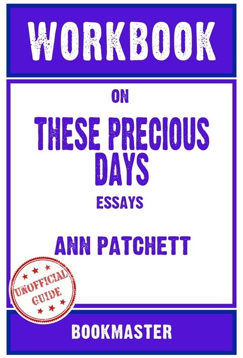 Workbook on These Precious Days: Essays by Ann Patchett | Discussions Made Easy - BookMaster BookMaster