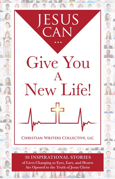 Jesus Can...Give You A New Life - LLC Christian Writers Collective