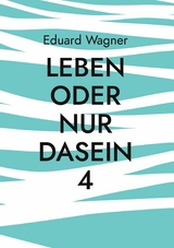 Leben oder nur Dasein 4 - Eduard Wagner