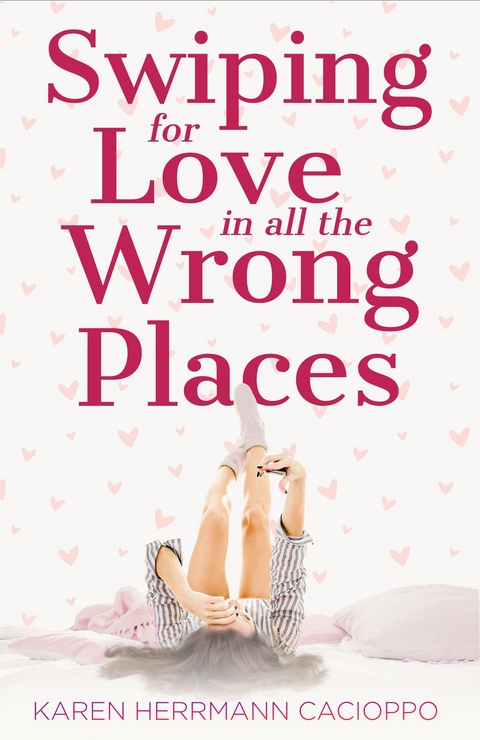 Swiping for Love in All the Wrong Places -  Karen Herrmann Cacioppo