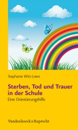 Sterben, Tod und Trauer in der Schule - Stephanie Witt-Loers
