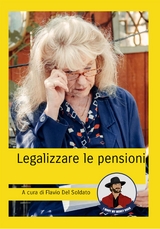 Legalizzare le pensioni - Aldo A. Pazzaglia, Flavio Del Soldato