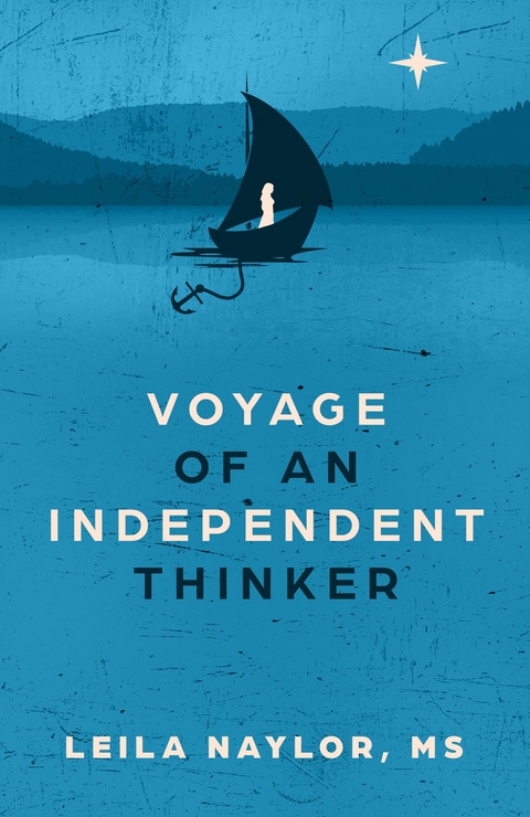 Voyage of an Independent Thinker - Leila Naylor