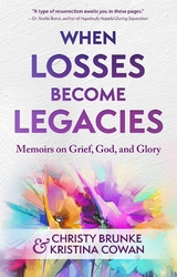 When Losses Become Legacies -  Christy Brunke,  Kristina Cowan