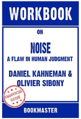 Workbook on Noise: A Flaw in Human Judgment by Daniel Kahneman | Discussions Made Easy - BookMaster BookMaster