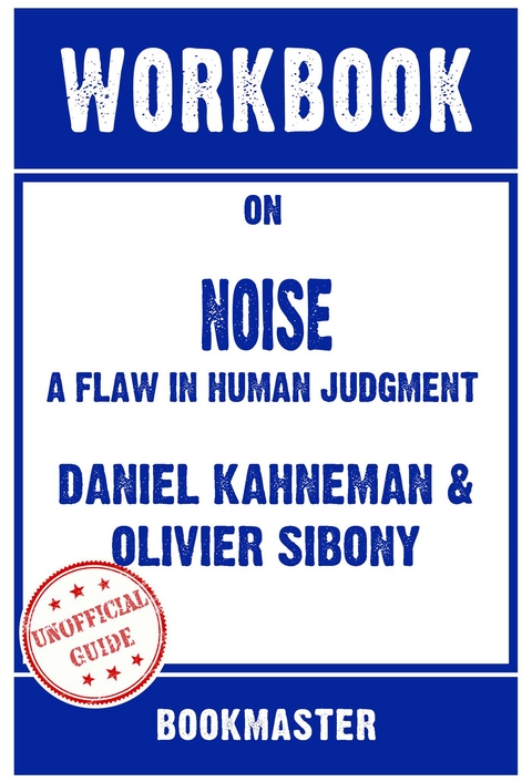 Workbook on Noise: A Flaw in Human Judgment by Daniel Kahneman | Discussions Made Easy - BookMaster BookMaster