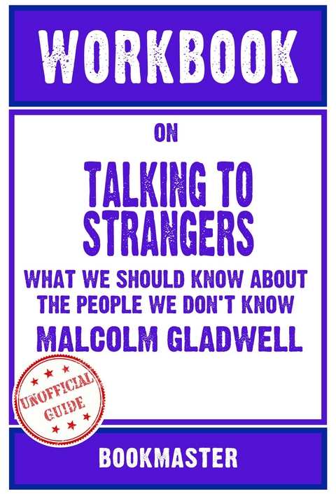 Workbook on Talking to Strangers: What We Should Know About the People We Don't Know by Malcolm Gladwell | Discussions Made Easy - BookMaster BookMaster