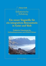 Initiatorische Schulung in Arco / Ein neuer Yogawille für ein integratives Bewusstsein in Geist und Welt - Grill, Heinz