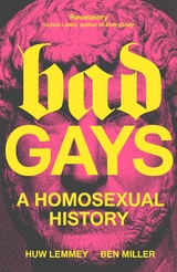 Bad Gays -  Huw Lemmey,  Ben Miller