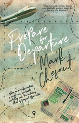 Prepare for Departure : Notes on a single mother, a misfit son, inevitable mortality and the enduring allure of frequent flyer miles -  Mark Chesnut